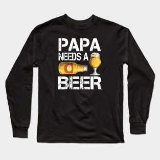 Papa Needs A Beer Long Sleeve T-Shirt